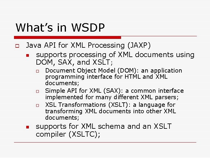 What’s in WSDP o Java API for XML Processing (JAXP) n supports processing of What’s in WSDP o Java API for XML Processing (JAXP) n supports processing of