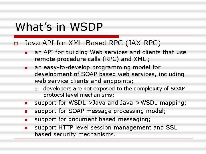 What’s in WSDP o Java API for XML-Based RPC (JAX-RPC) n n an API What’s in WSDP o Java API for XML-Based RPC (JAX-RPC) n n an API