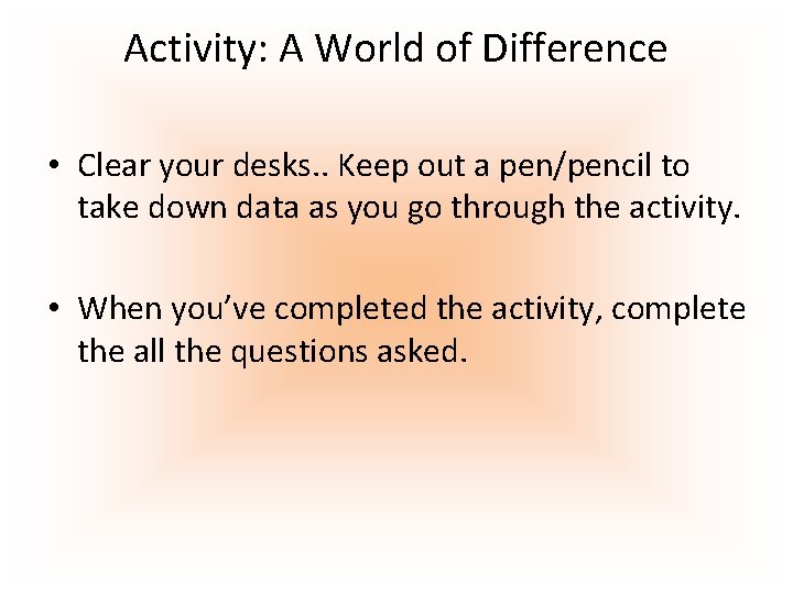 Activity: A World of Difference • Clear your desks. . Keep out a pen/pencil