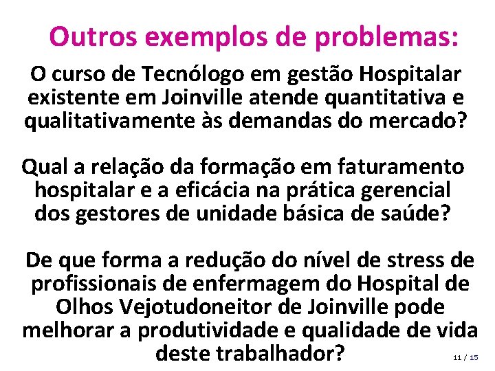 Outros exemplos de problemas: O curso de Tecnólogo em gestão Hospitalar existente em Joinville