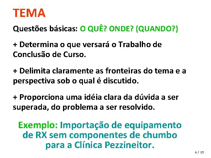 TEMA Questões básicas: O QUÊ? ONDE? (QUANDO? ) + Determina o que versará o