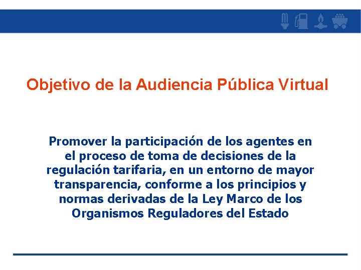 Objetivo de la Audiencia Pública Virtual Promover la participación de los agentes en el