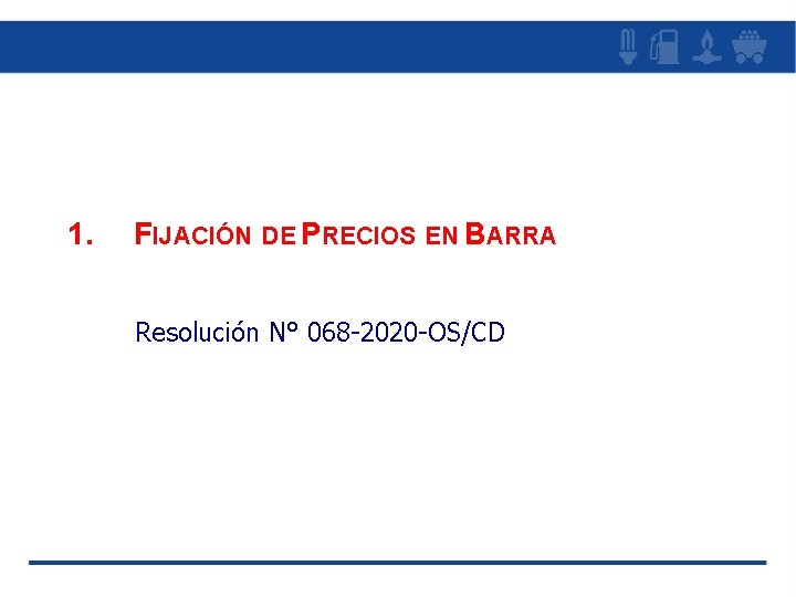 1. FIJACIÓN DE PRECIOS EN BARRA Resolución N° 068 -2020 -OS/CD 