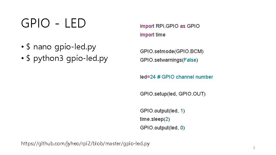 GPIO - LED import RPi. GPIO as GPIO import time • $ nano gpio-led.