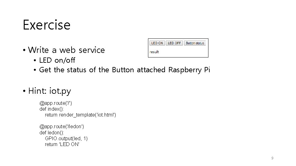 Exercise • Write a web service • LED on/off • Get the status of