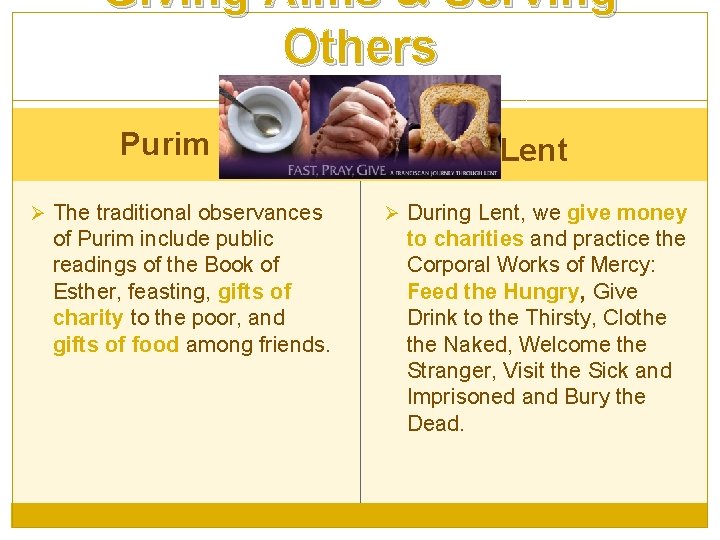 Giving Alms & Serving Others Purim Ø The traditional observances of Purim include public
