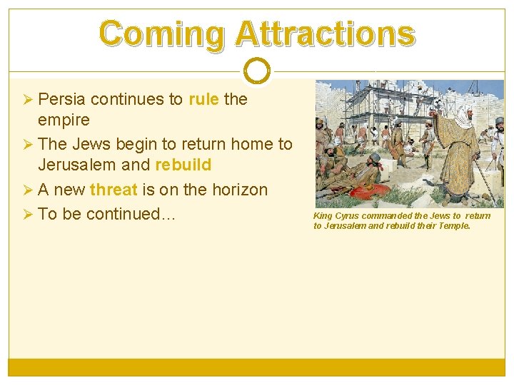 Coming Attractions Ø Persia continues to rule the empire Ø The Jews begin to