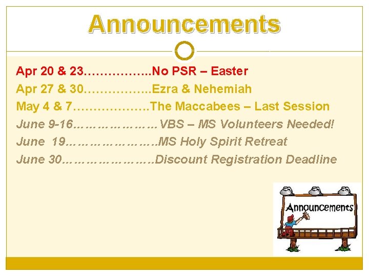 Announcements Apr 20 & 23……………. . No PSR – Easter Apr 27 & 30…………….
