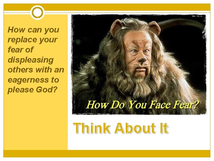 How can you replace your fear of displeasing others with an eagerness to please