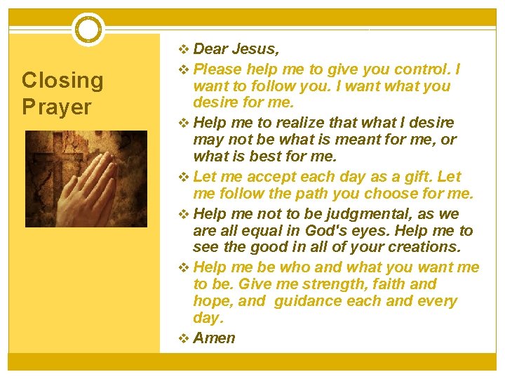 v Dear Jesus, Closing Prayer v Please help me to give you control. I