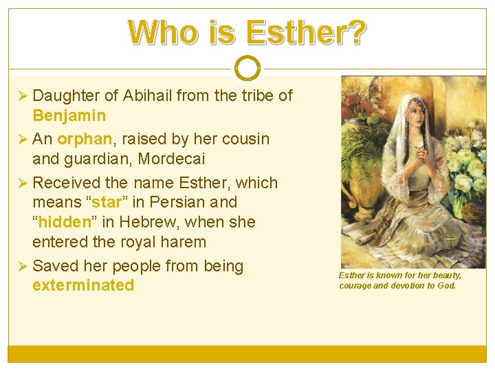 Who is Esther? Ø Daughter of Abihail from the tribe of Benjamin Ø An