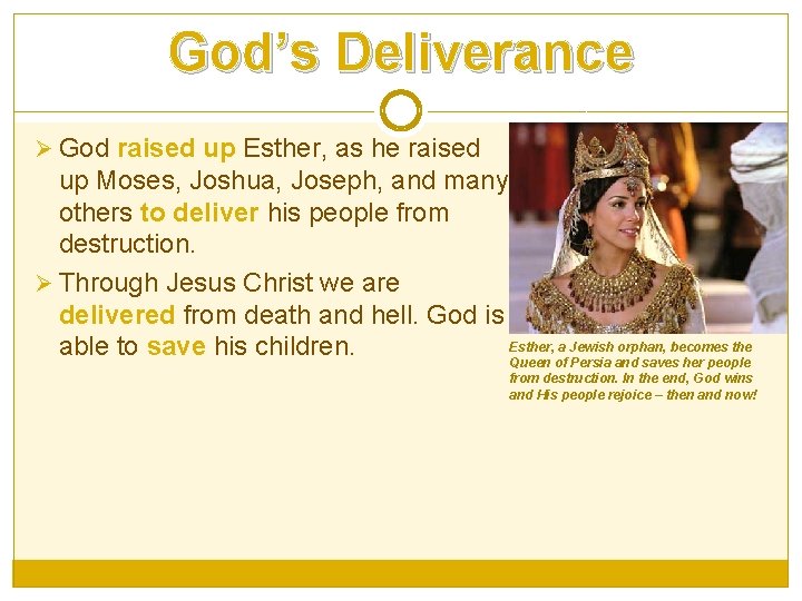 God’s Deliverance Ø God raised up Esther, as he raised up Moses, Joshua, Joseph,