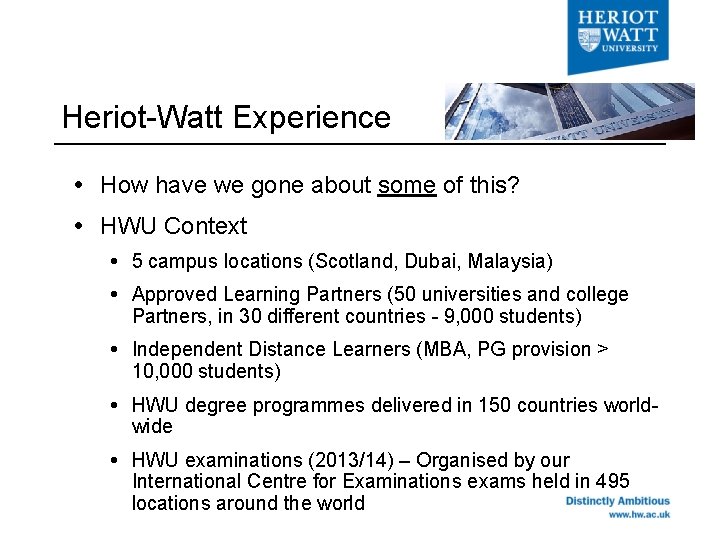 Heriot-Watt Experience How have we gone about some of this? HWU Context 5 campus