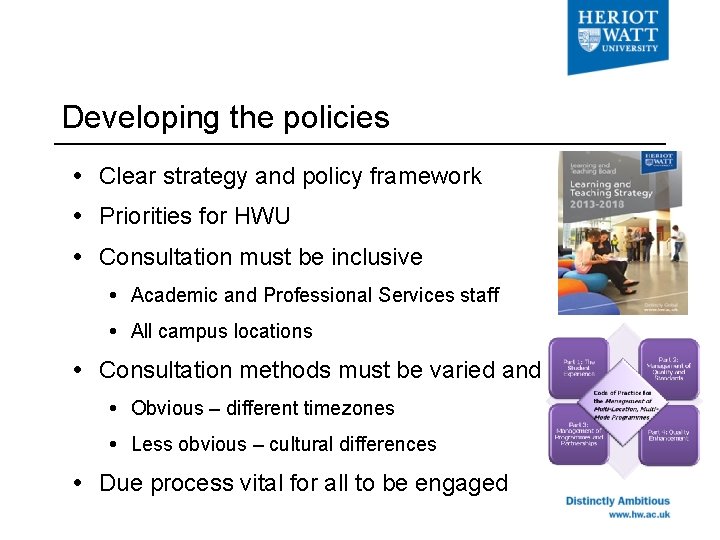 Developing the policies Clear strategy and policy framework Priorities for HWU Consultation must be