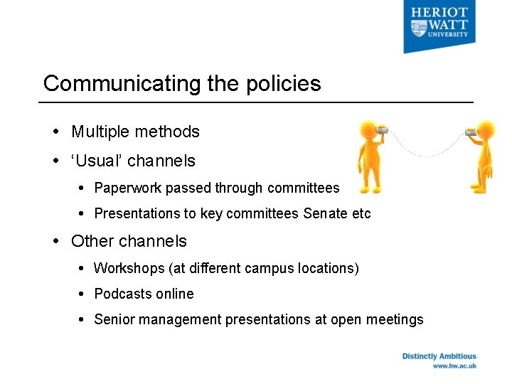 Communicating the policies Multiple methods ‘Usual’ channels Paperwork passed through committees Presentations to key