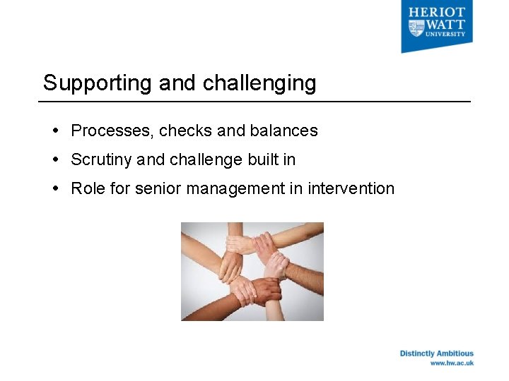 Supporting and challenging Processes, checks and balances Scrutiny and challenge built in Role for