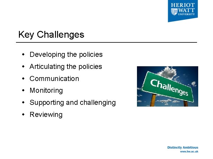 Key Challenges Developing the policies Articulating the policies Communication Monitoring Supporting and challenging Reviewing