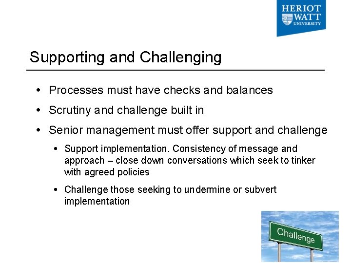 Supporting and Challenging Processes must have checks and balances Scrutiny and challenge built in