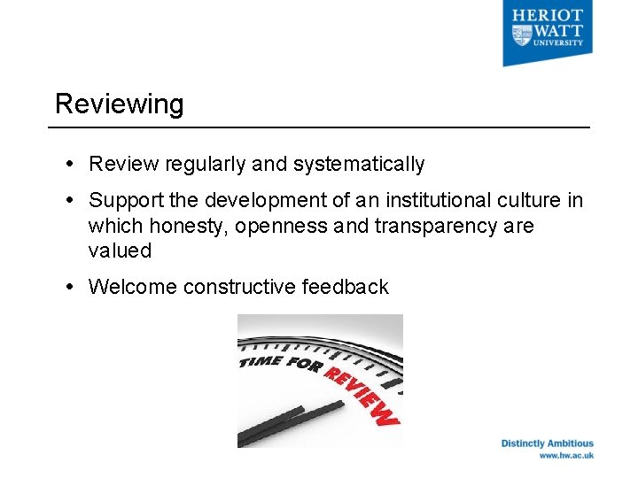 Reviewing Review regularly and systematically Support the development of an institutional culture in which