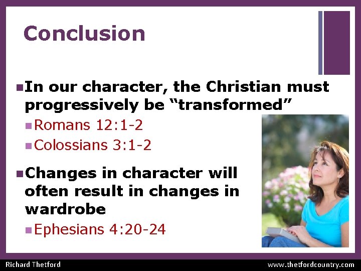 Conclusion n In our character, the Christian must progressively be “transformed” n Romans 12: