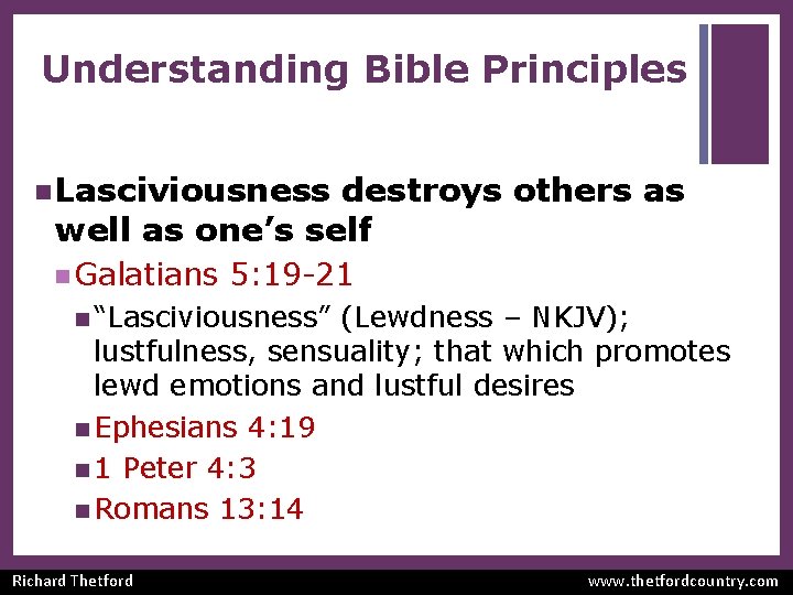 Understanding Bible Principles n Lasciviousness destroys others as well as one’s self n Galatians