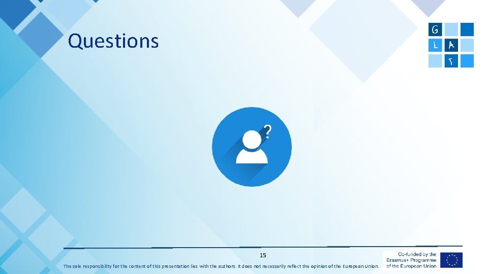 Questions 15 The sole responsibility for the content of this presentation lies with the