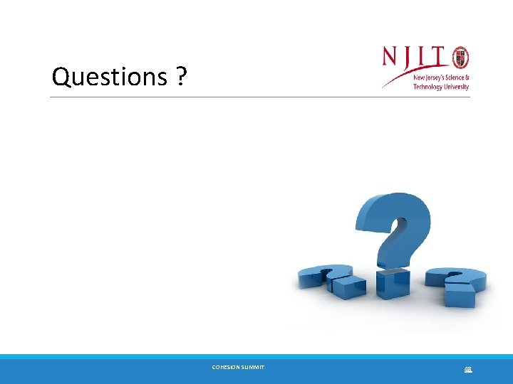 Questions ? COHESION SUMMIT 48 