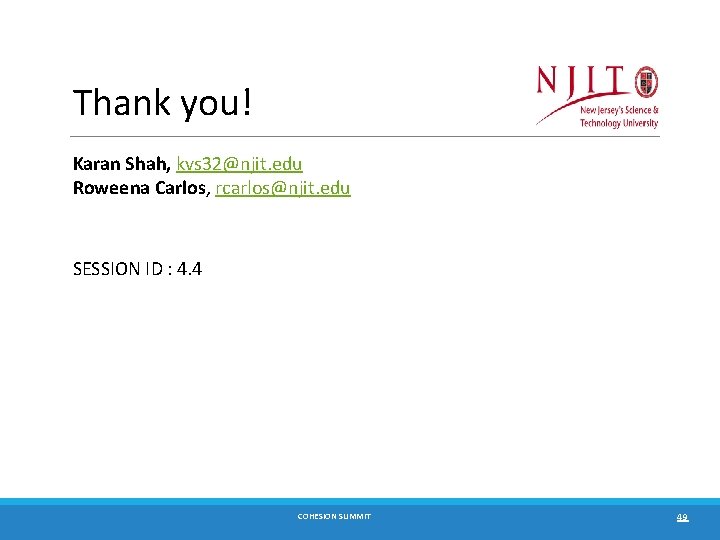 Thank you! Karan Shah, kvs 32@njit. edu Roweena Carlos, rcarlos@njit. edu SESSION ID :