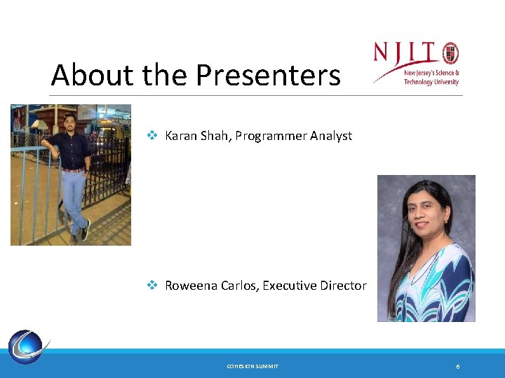 About the Presenters v Karan Shah, Programmer Analyst v Roweena Carlos, Executive Director COHESION