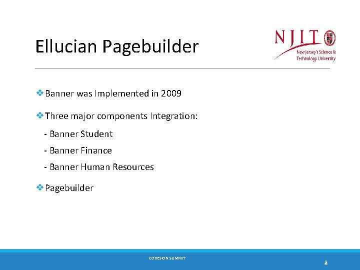 Ellucian Pagebuilder ❖Banner was Implemented in 2009 ❖Three major components Integration: - Banner Student