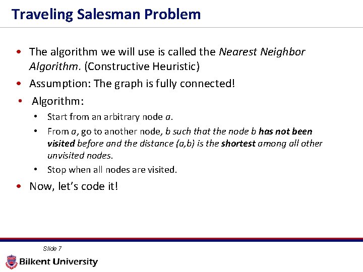 Traveling Salesman Problem • The algorithm we will use is called the Nearest Neighbor