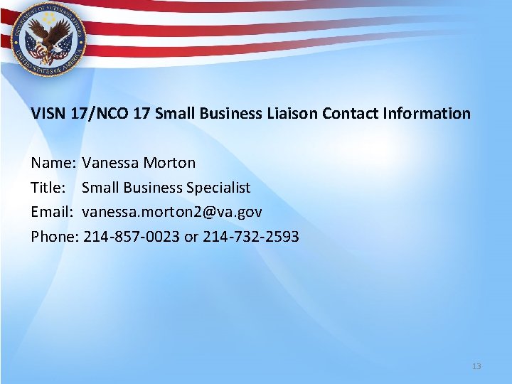 VISN 17/NCO 17 Small Business Liaison Contact Information Name: Vanessa Morton Title: Small Business