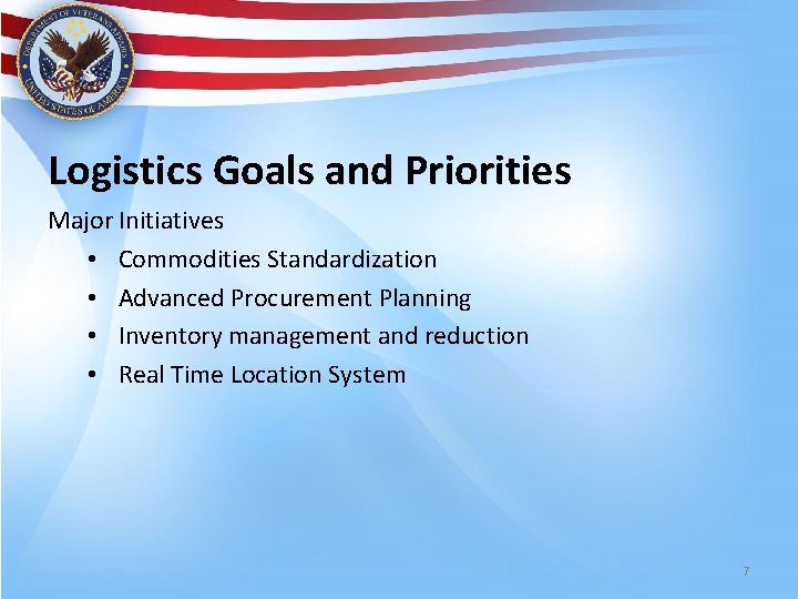 Logistics Goals and Priorities Major Initiatives • Commodities Standardization • Advanced Procurement Planning •
