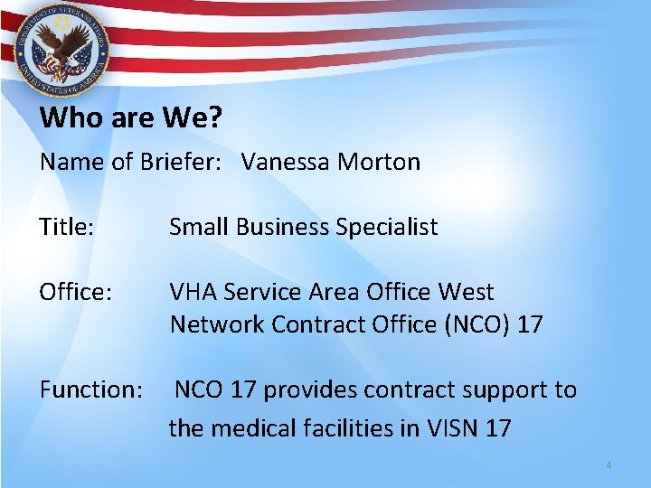 Who are We? Name of Briefer: Vanessa Morton Title: Small Business Specialist Office: VHA