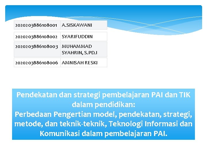 2020203886108001 A. SISKAWANI 2020203886108002 SYARIFUDDIN 2020203886108003 MUHAMMAD SYAHRIN, S. PD. I 2020203886108006 AMNISAH RESKI