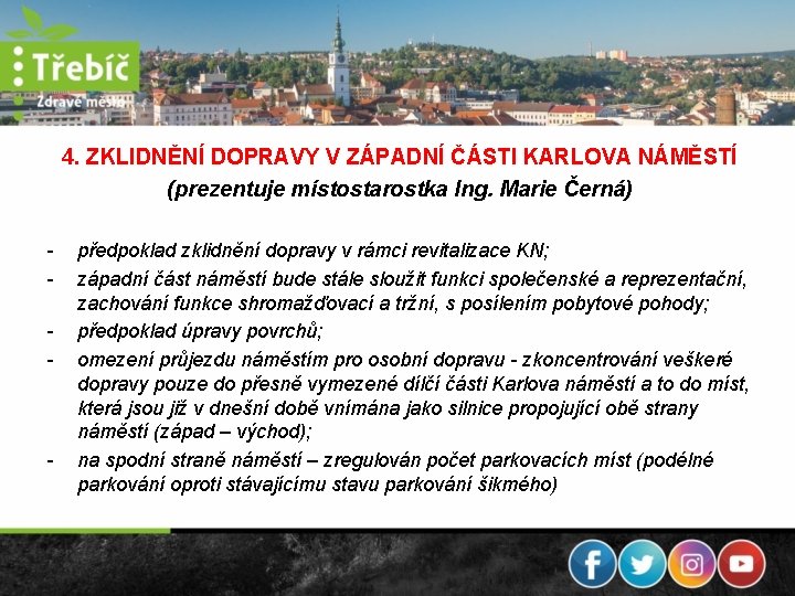 4. ZKLIDNĚNÍ DOPRAVY V ZÁPADNÍ ČÁSTI KARLOVA NÁMĚSTÍ (prezentuje místostarostka Ing. Marie Černá) -