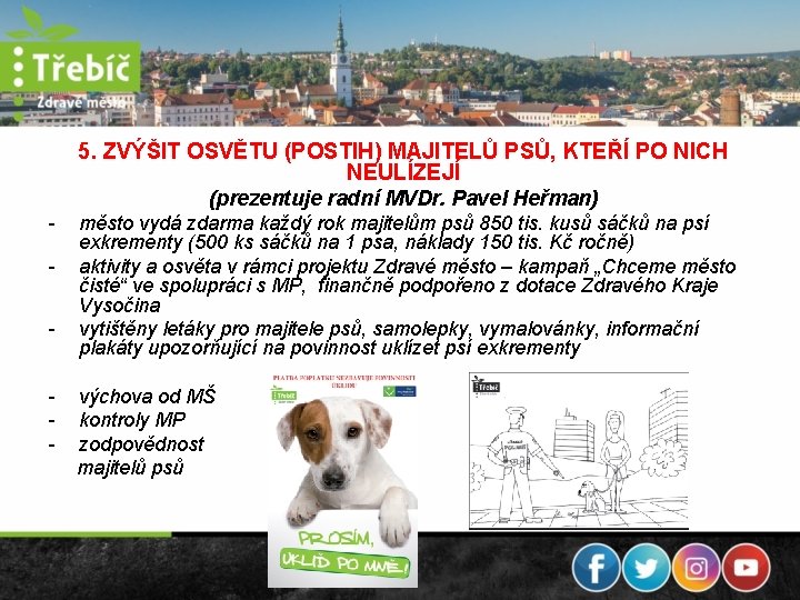 5. ZVÝŠIT OSVĚTU (POSTIH) MAJITELŮ PSŮ, KTEŘÍ PO NICH NEULÍZEJÍ (prezentuje radní MVDr. Pavel