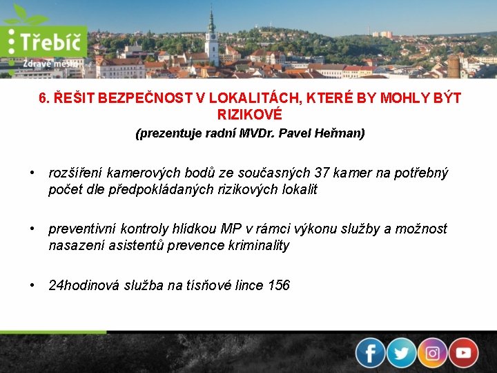 6. ŘEŠIT BEZPEČNOST V LOKALITÁCH, KTERÉ BY MOHLY BÝT RIZIKOVÉ (prezentuje radní MVDr. Pavel