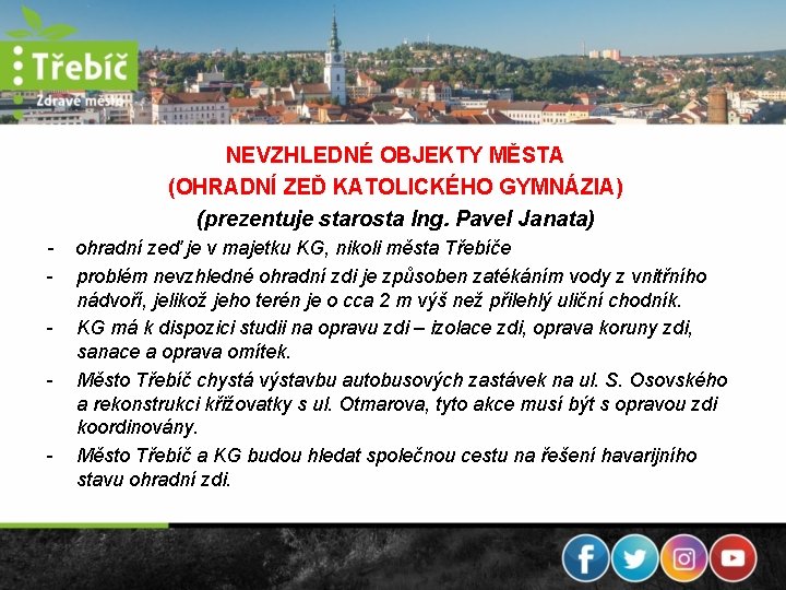 NEVZHLEDNÉ OBJEKTY MĚSTA (OHRADNÍ ZEĎ KATOLICKÉHO GYMNÁZIA) (prezentuje starosta Ing. Pavel Janata) - -