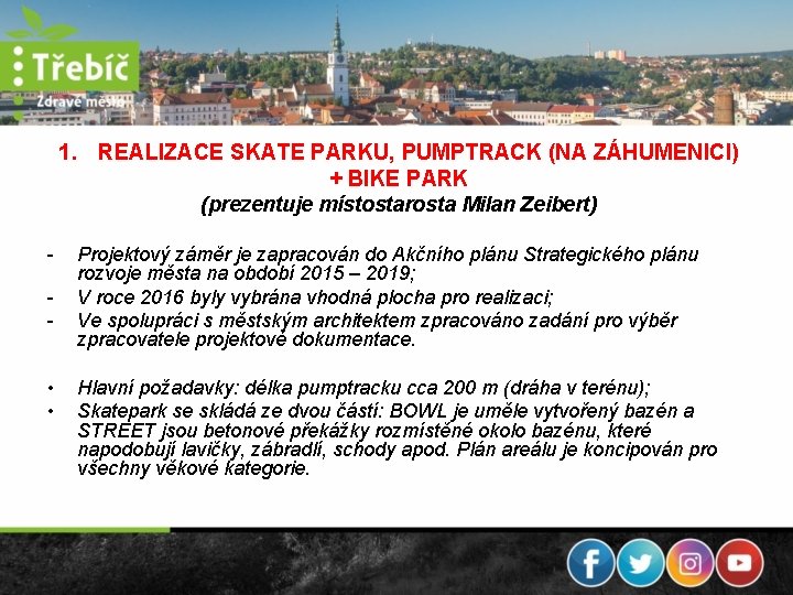 1. REALIZACE SKATE PARKU, PUMPTRACK (NA ZÁHUMENICI) + BIKE PARK (prezentuje místostarosta Milan Zeibert)