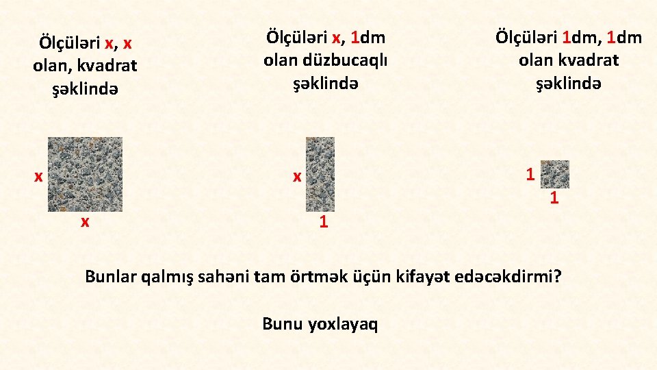 Ölçüləri x, x olan, kvadrat şəklində x Ölçüləri x, 1 dm olan düzbucaqlı şəklində