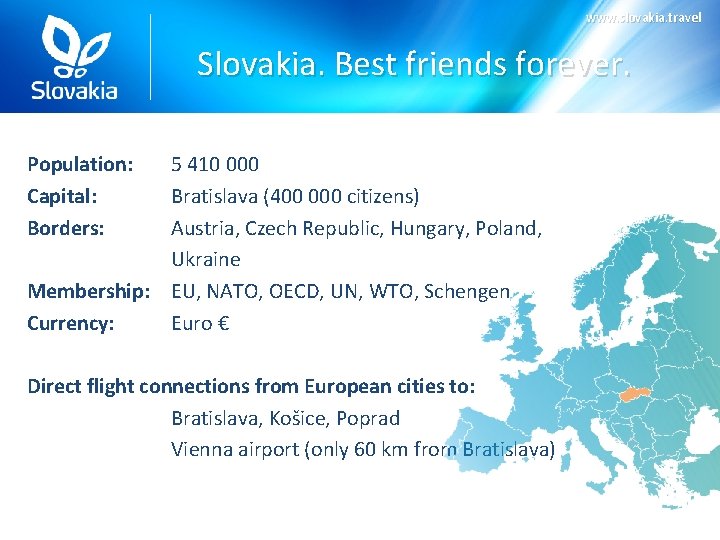 www. slovakia. travel Slovakia. Best friends forever. Population: Capital: Borders: 5 410 000 Bratislava