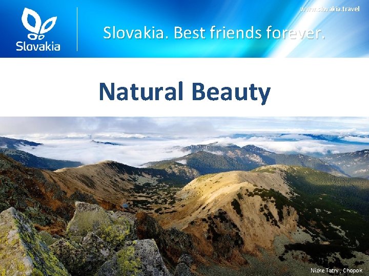 www. slovakia. travel Slovakia. Best friends forever. Natural Beauty Nízke Tatry , Chopok www. slovakia. travel Slovakia. Best friends forever. Natural Beauty Nízke Tatry , Chopok