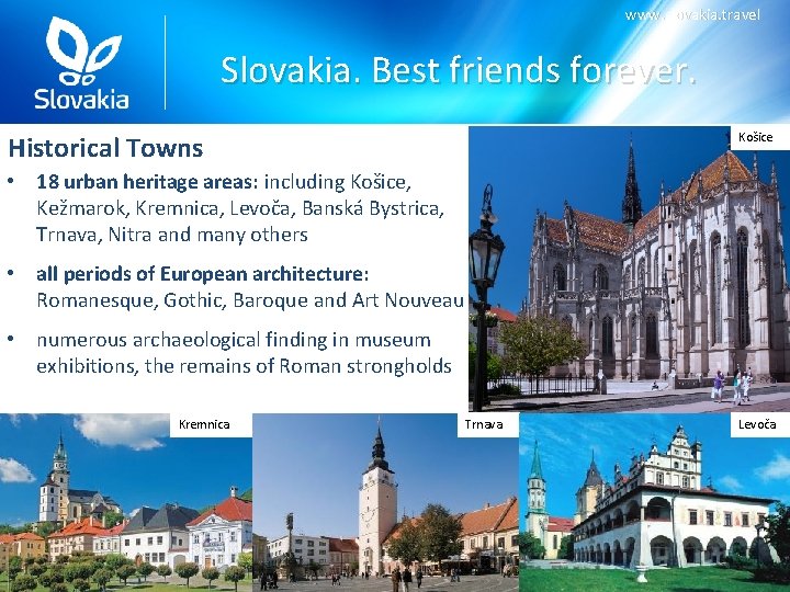 www. slovakia. travel Slovakia. Best friends forever. Historical Towns Košice • 18 urban heritage