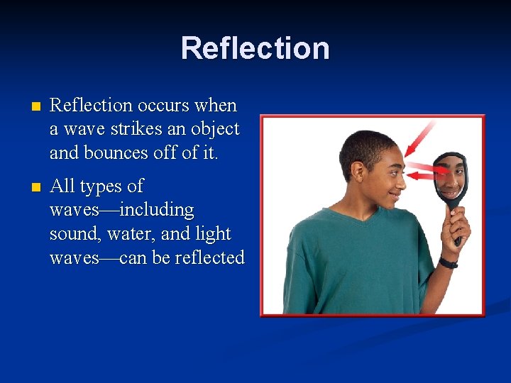 Reflection n Reflection occurs when a wave strikes an object and bounces off of