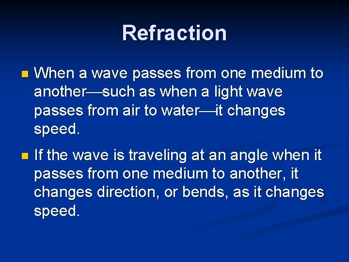 Refraction n When a wave passes from one medium to another such as when