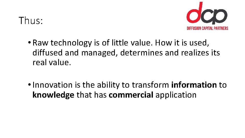 Thus: • Raw technology is of little value. How it is used, diffused and