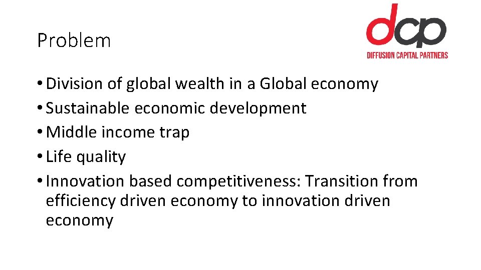 Problem • Division of global wealth in a Global economy • Sustainable economic development