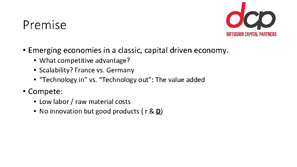 Premise • Emerging economies in a classic, capital driven economy. • What competitive advantage?