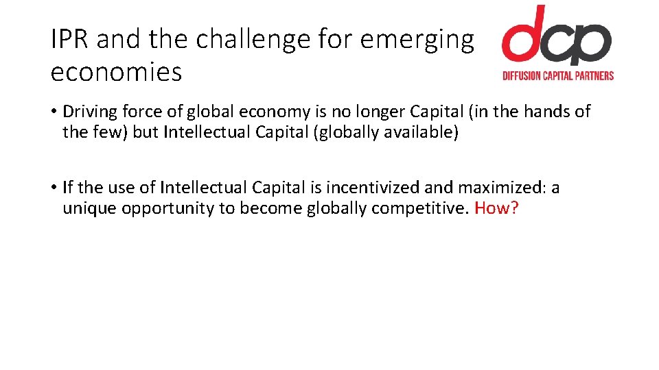 IPR and the challenge for emerging economies • Driving force of global economy is